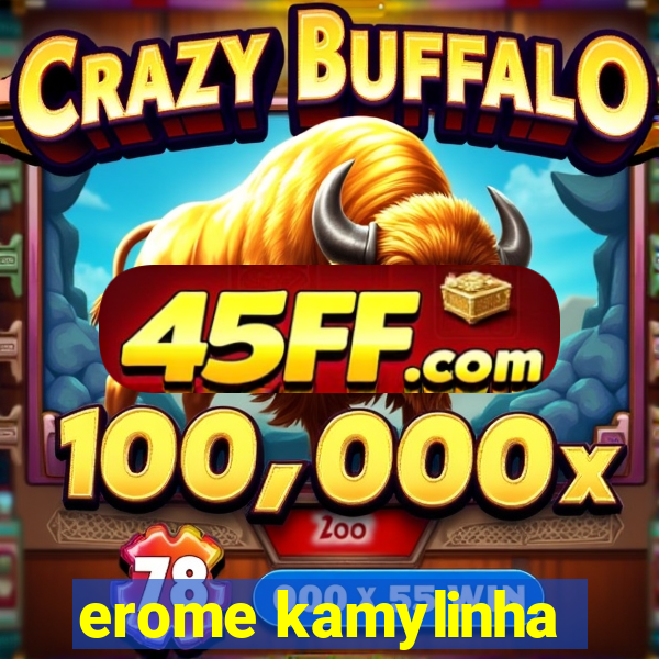 erome kamylinha